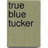 True Blue Tucker door Campbell Jefferys