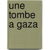 Une Tombe a Gaza by Sir Martin Rees