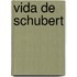 Vida De Schubert
