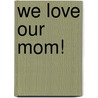 We Love Our Mom! door Mike Berenstain