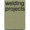 Welding Projects door James A. Ruck