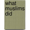 What Muslims Did door Dr Yahya Mubashar