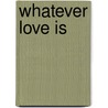 Whatever Love Is door Rosie Rushton