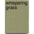 Whispering Grass