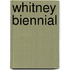 Whitney Biennial