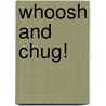 Whoosh and Chug! door Sebastien Braun