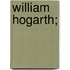 William Hogarth;
