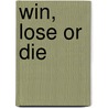 Win, Lose or Die by John Gardner