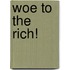 Woe To The Rich!