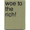 Woe To The Rich! by L.A. Tripp