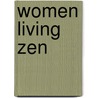 Women Living Zen by Paula Kane Robinson Arai