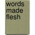 Words Made Flesh