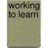 Working to Learn