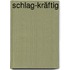 Schlag-Kräftig