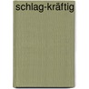 Schlag-Kräftig door Markus Gebert