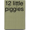 12 Little Piggies by Willowcreek Press