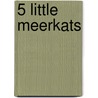 5 Little Meerkats door Sally Hopgood