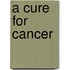A Cure for Cancer