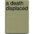 A Death Displaced