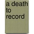 A Death to Record