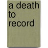 A Death to Record door Rebecca Tope