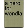 A Hero For Wondla door Tony DiTerlizzi