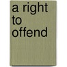 A Right to Offend by Brian Winston