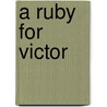 A Ruby for Victor door Ronald C. Tobin