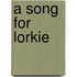A Song for Lorkie