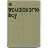 A Troublesome Boy