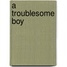A Troublesome Boy by Paul Vasey