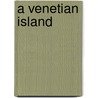 A Venetian Island door Lidia D. Sciama