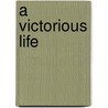 A Victorious Life door Leonora B. Halsted