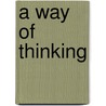 A Way Of Thinking by Eugene A. Stead