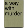 A Way With Murder by R.J. Jagger