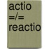 Actio =/= Reactio