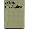 Active Meditation by Robert R. Leichtman