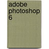 Adobe Photoshop 6 by Elizabeth Eisner Reding