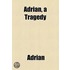 Adrian, a Tragedy