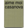 Aime Moi Casanova by Antoine Chainas