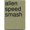 Alien Speed Smash by Jonny Zucker