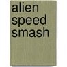 Alien Speed Smash door Jonny Zucker