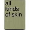 All Kinds Of Skin by Sara Miller