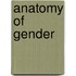 Anatomy Of Gender