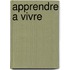 Apprendre a Vivre