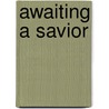 Awaiting a Savior door Aaron Armstrong