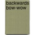 Backwards Bow-Wow