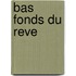 Bas Fonds Du Reve