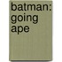 Batman: Going Ape