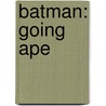 Batman: Going Ape door Laurie S. Sutton